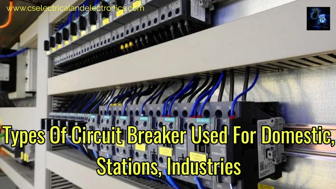 Types Of Circuit Breaker Used For Domestic, Stations, Industries