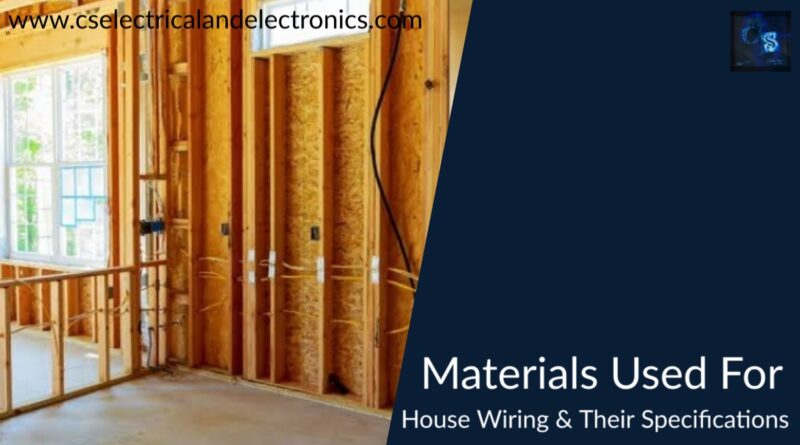materials Used for house Wiring and their Specifications