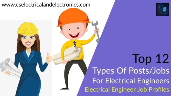 Top 12 Different Types Of Posts or Jobs For Electrical Engineers