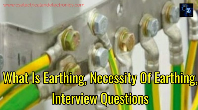 What Is Earthing, Necessity Of Earthing And Interview Questions