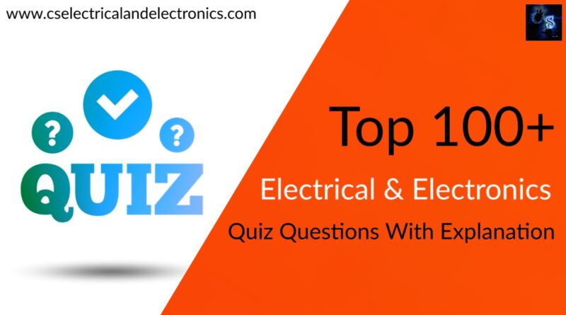 top 100_ Electrical And Electronics quiz questions with explanation