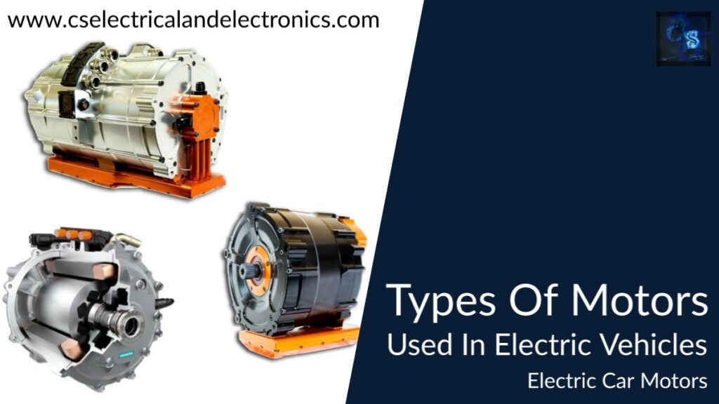 Types Of Motors Used In Electric Vehicles, Electric Car Motors