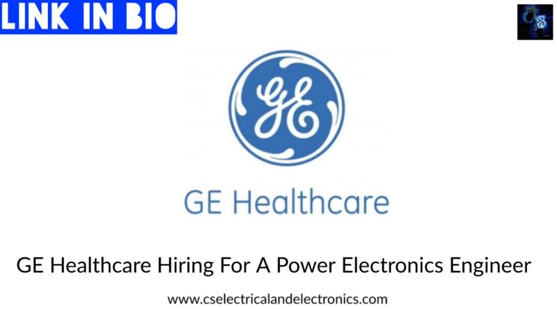 GE Healthcare Hiring For A Power Electronics Engineer