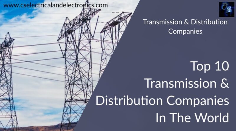 Top 10 Transmission & Distribution Companies In The World
