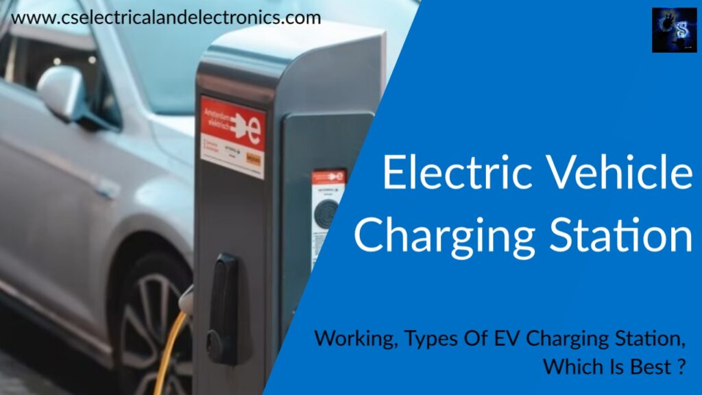 Electric Vehicle Charging station, Working, Types Of Charging Stations