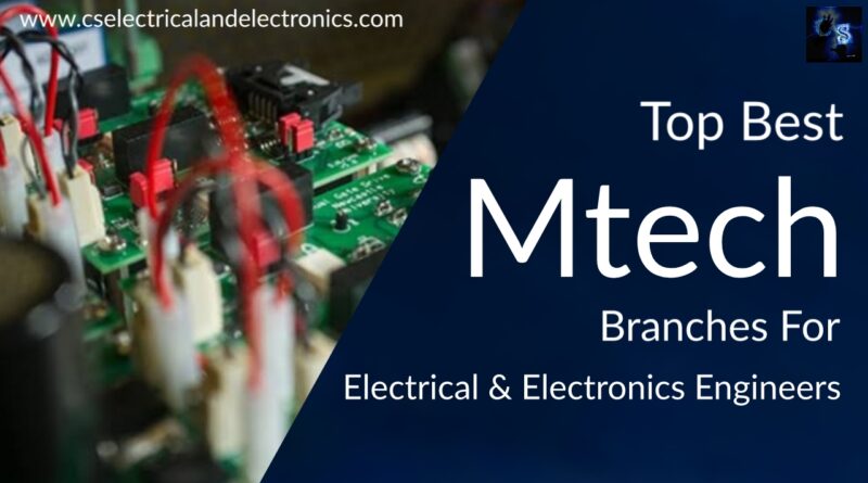 mtech branches for Electrical And Electronics Engineers