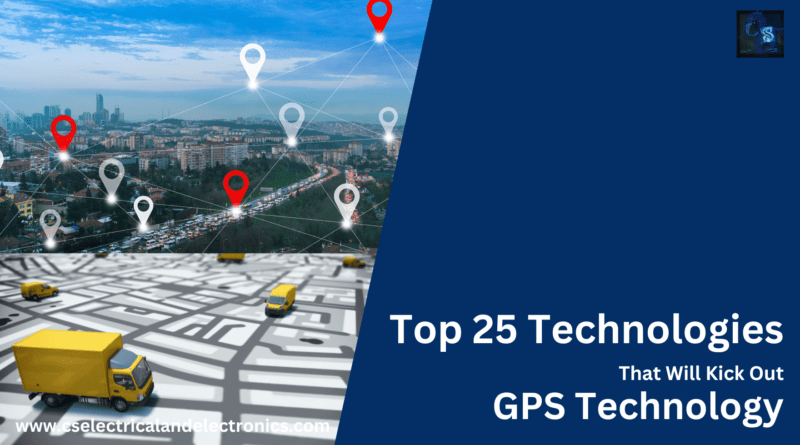Top 25 Technologies That Will Kick Out GPS Technology