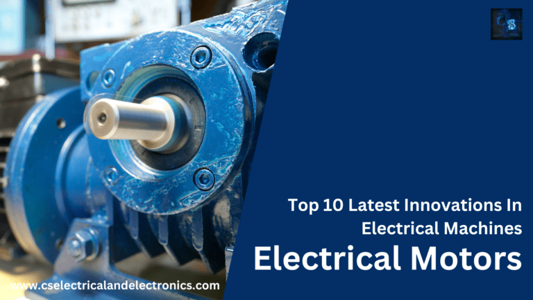 Top 10 Latest Innovations In Electrical Machines