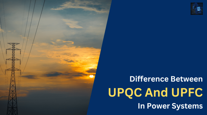 Difference Between UPQC And UPFC In Power Systems