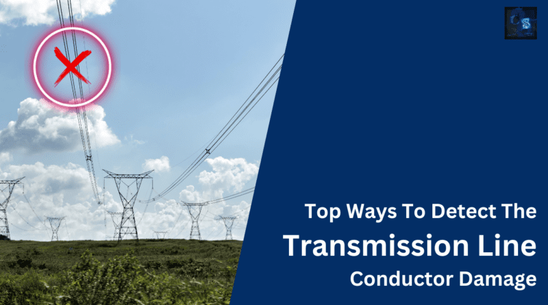 Top Ways To Detect The Transmission Line Conductor Damage
