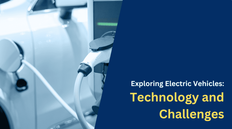 Exploring Electric Vehicles Technology and Challenges