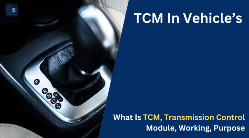 What Is TCM, Transmission Control Module, Working, Purpose