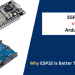 Why ESP32 Is Better Than Arduino, Which Is Best