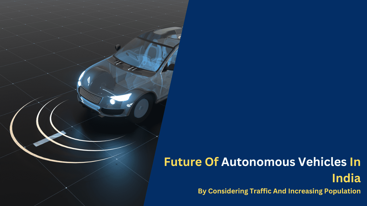 Future Of Autonomous Vehicles In India By Considering Traffic And Increasing Population