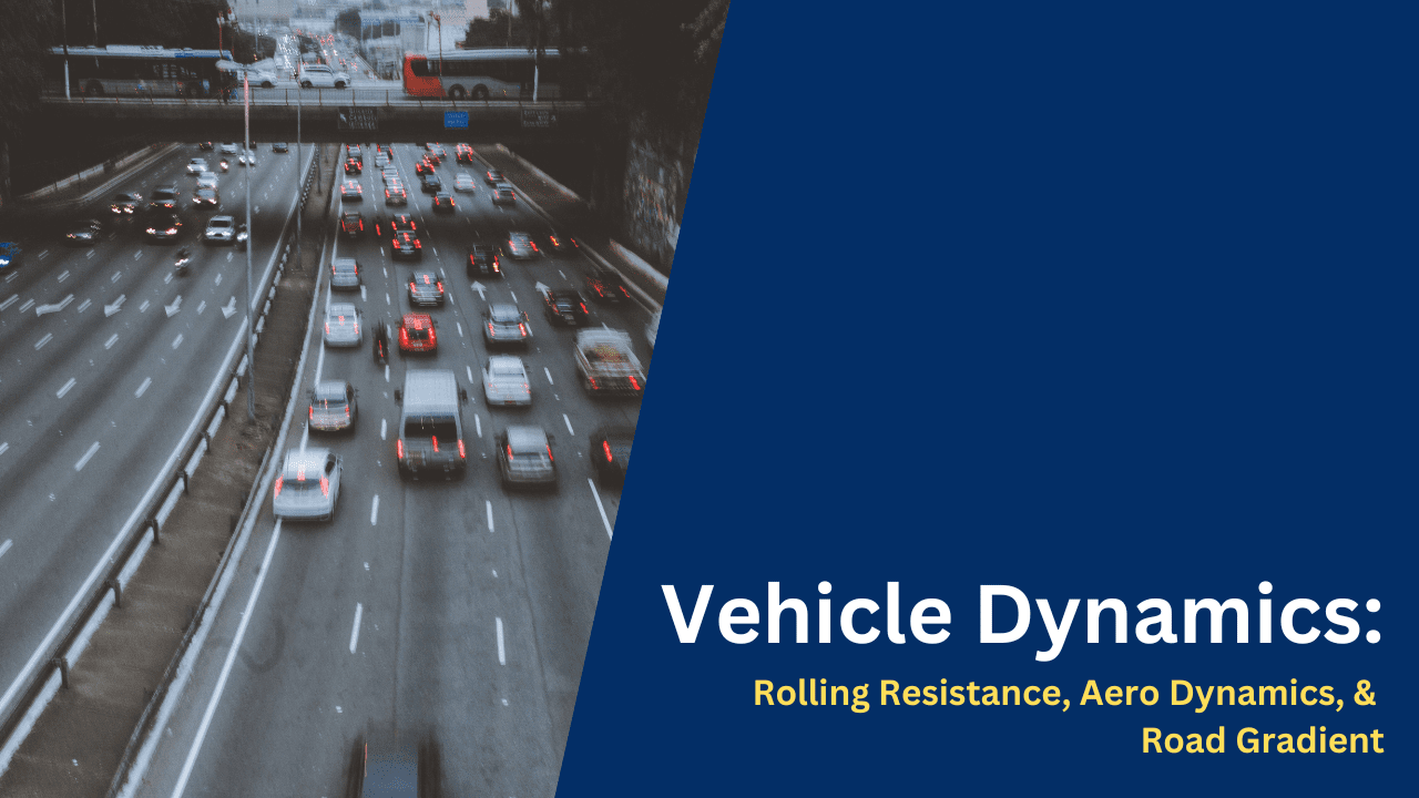 Vehicle Dynamics Rolling Resistance, Aero Dynamics, Road Gradient