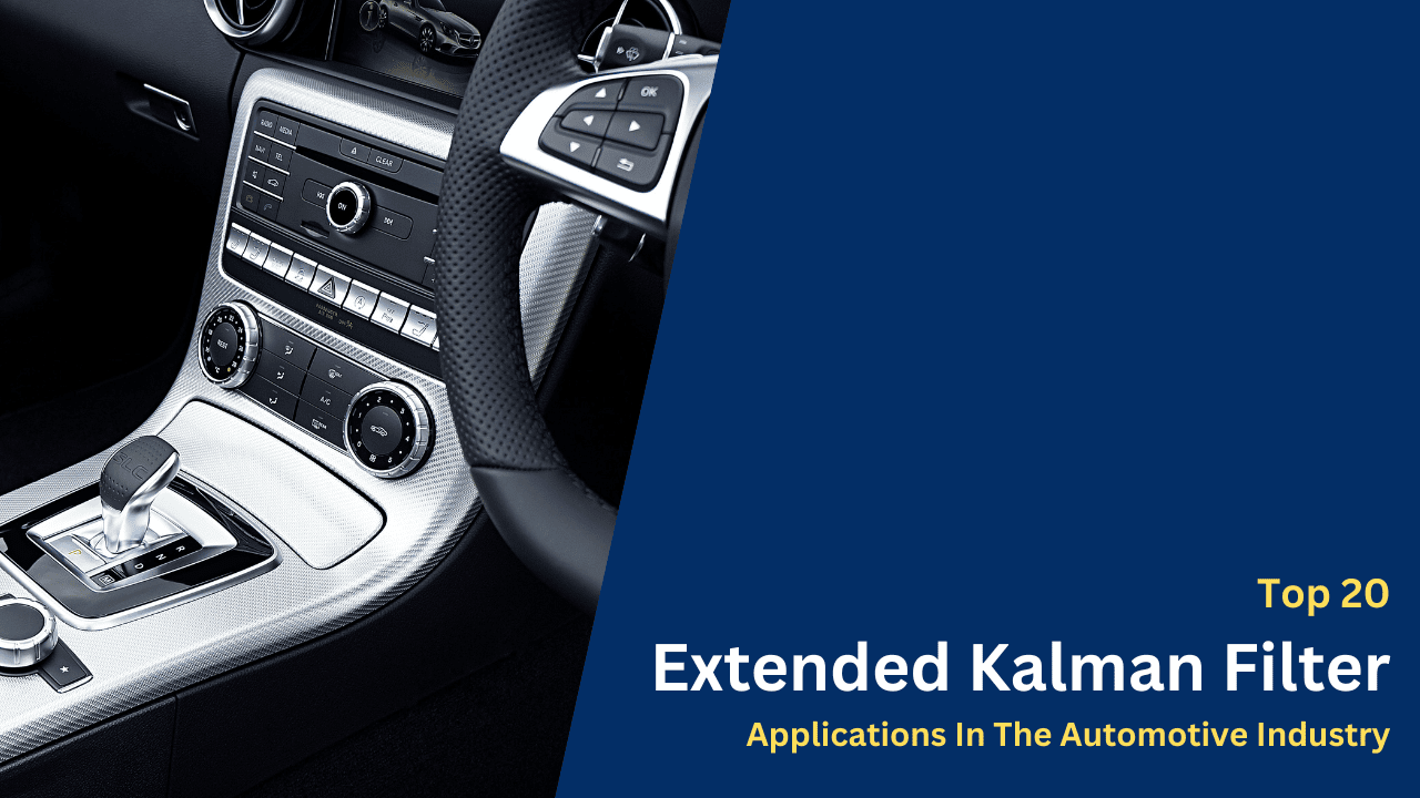 Top 20 Extended Kalman Filter Applications In The Automotive Industry