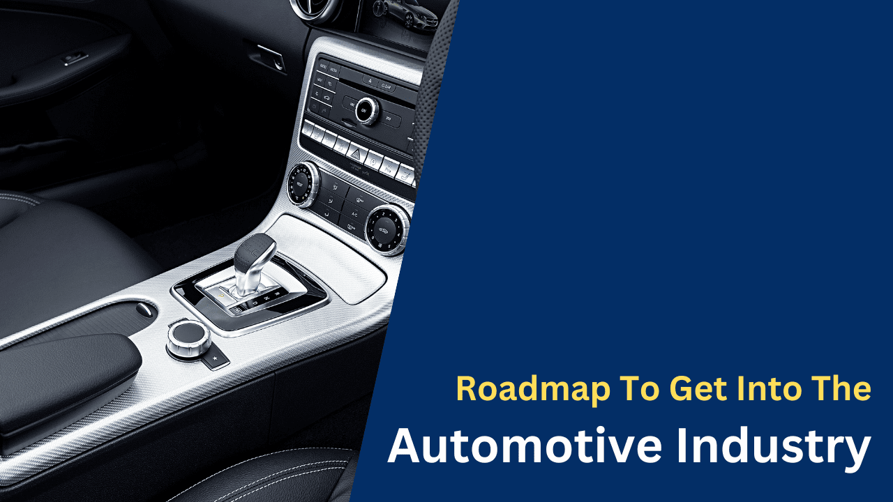 Roadmap To Get Into The Automotive Industry