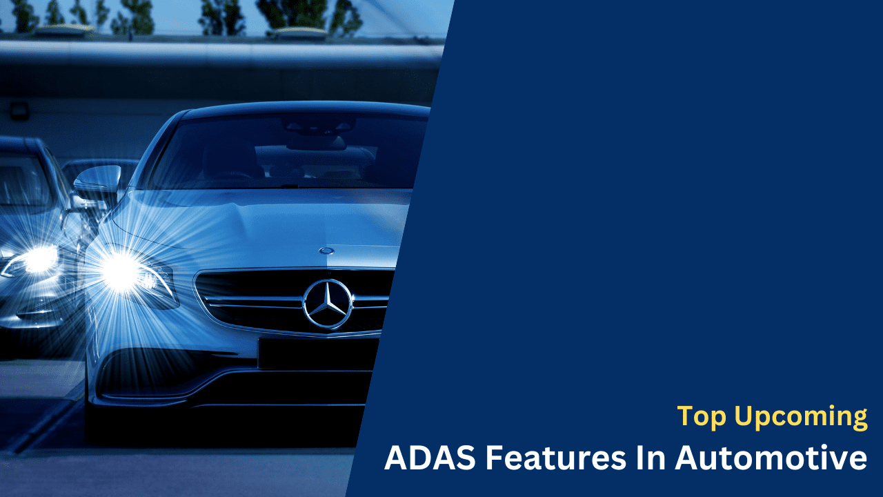 Top Upcoming ADAS Features In Automotive