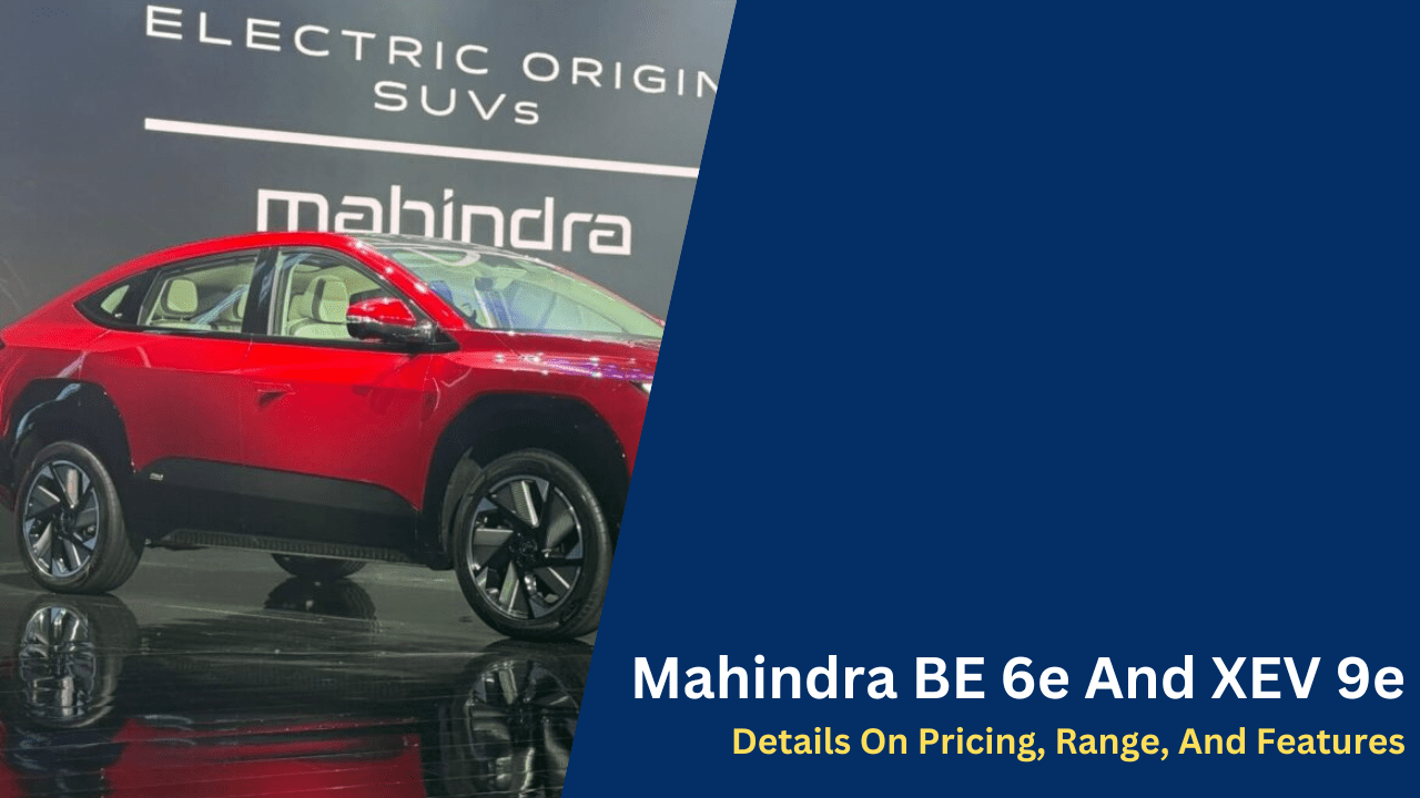 Mahindra BE 6e And XEV 9e Details On Pricing, Range, And Features