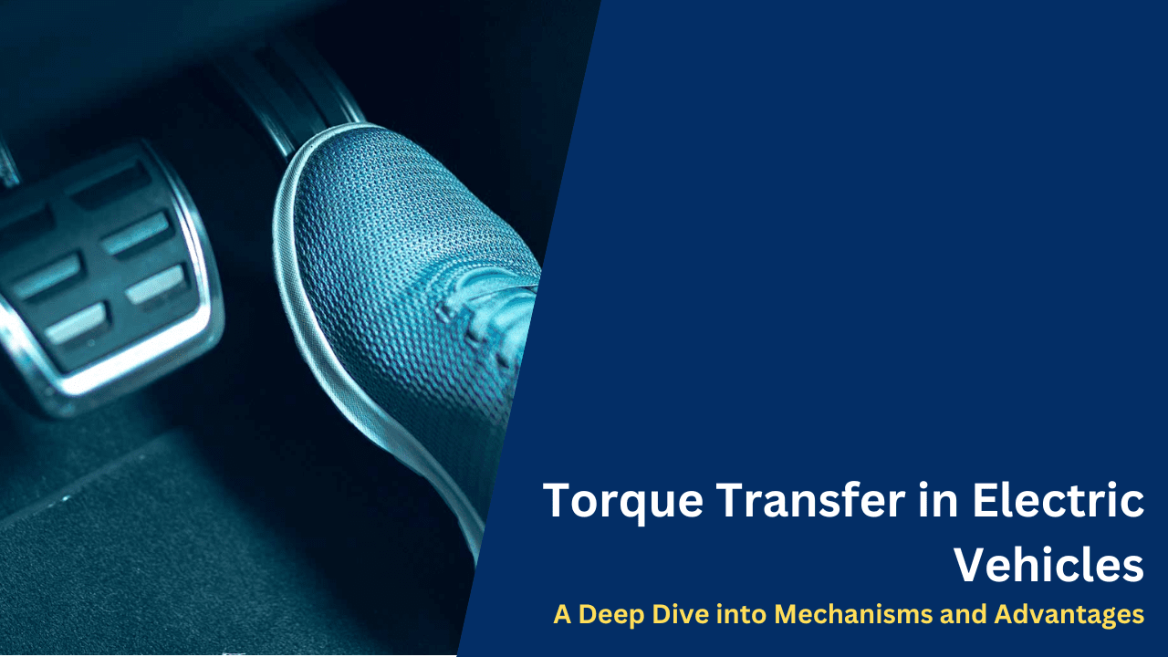 Torque Transfer in Electric Vehicles A Deep Dive into Mechanisms and Advantages