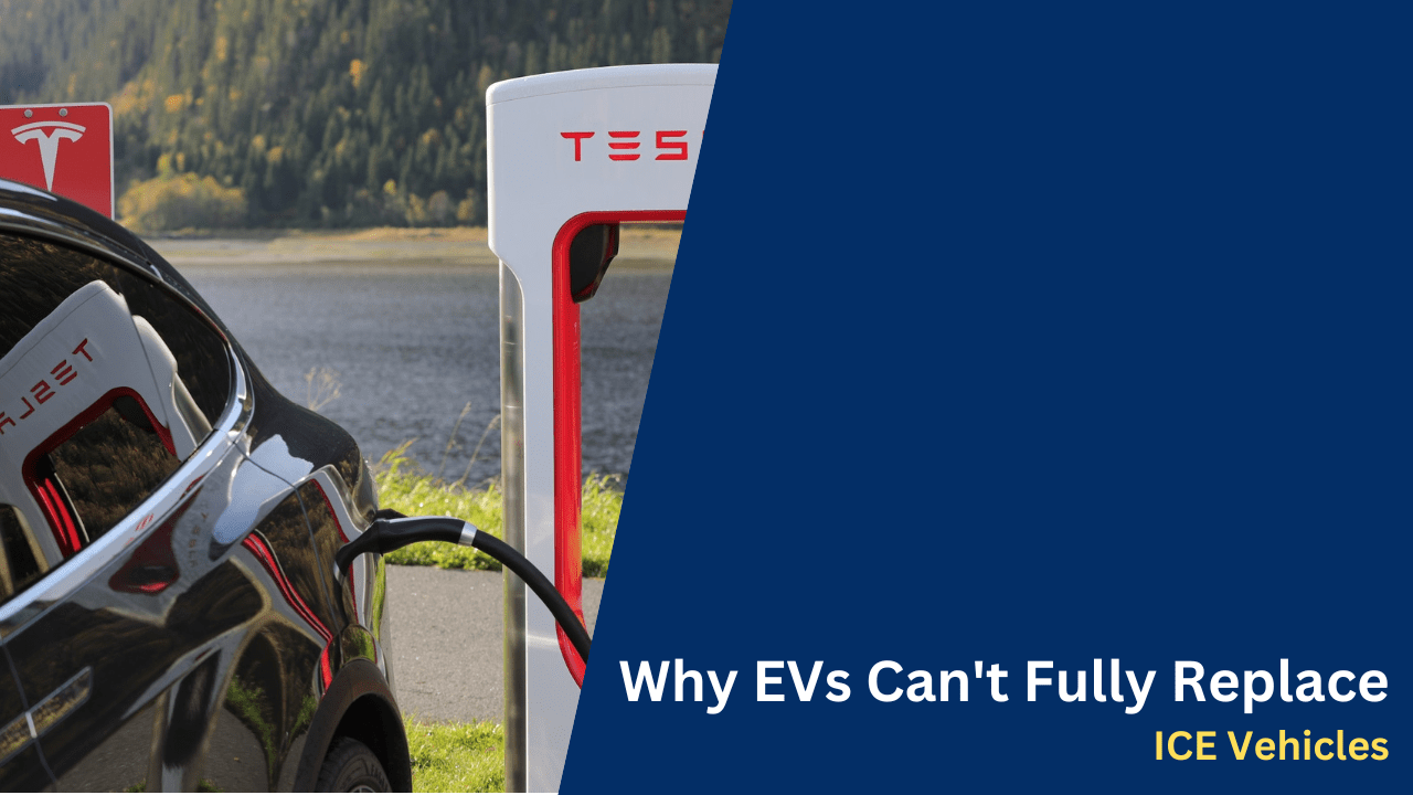 Why EVs Can't Fully Replace ICE Vehicles blog