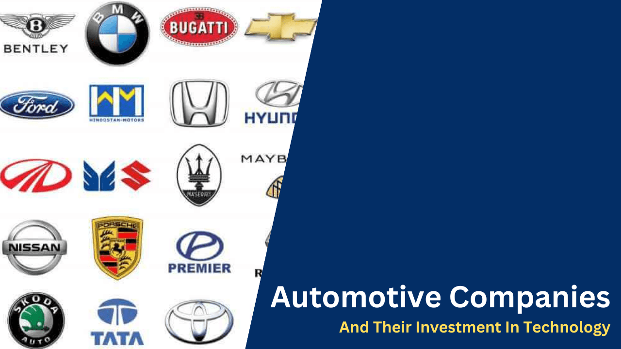 Automotive Companies And Their Investment In Technology