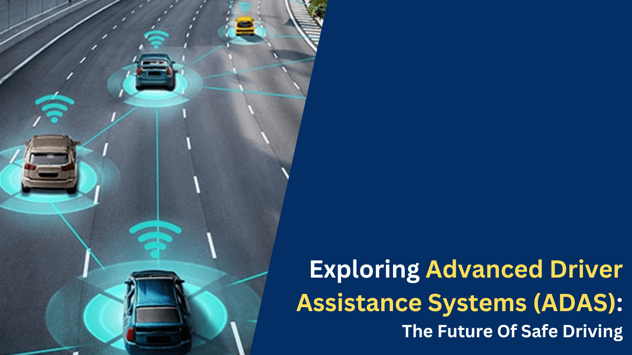 Exploring Advanced Driver Assistance Systems (ADAS) The Future Of Safe Driving