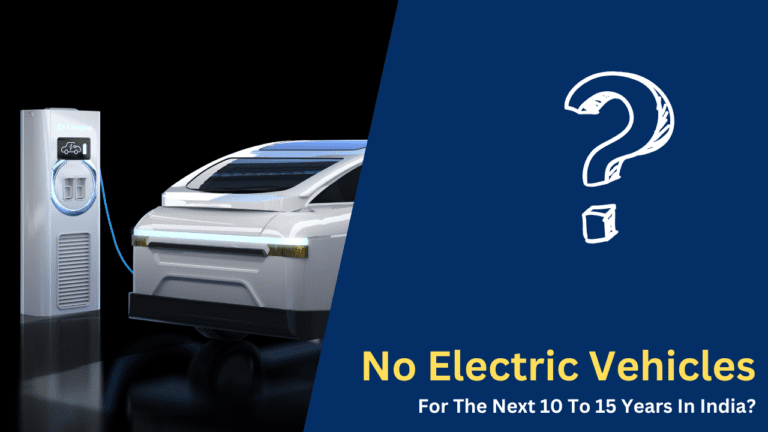 No Electric Vehicles For The Next 10 To 15 Years In India