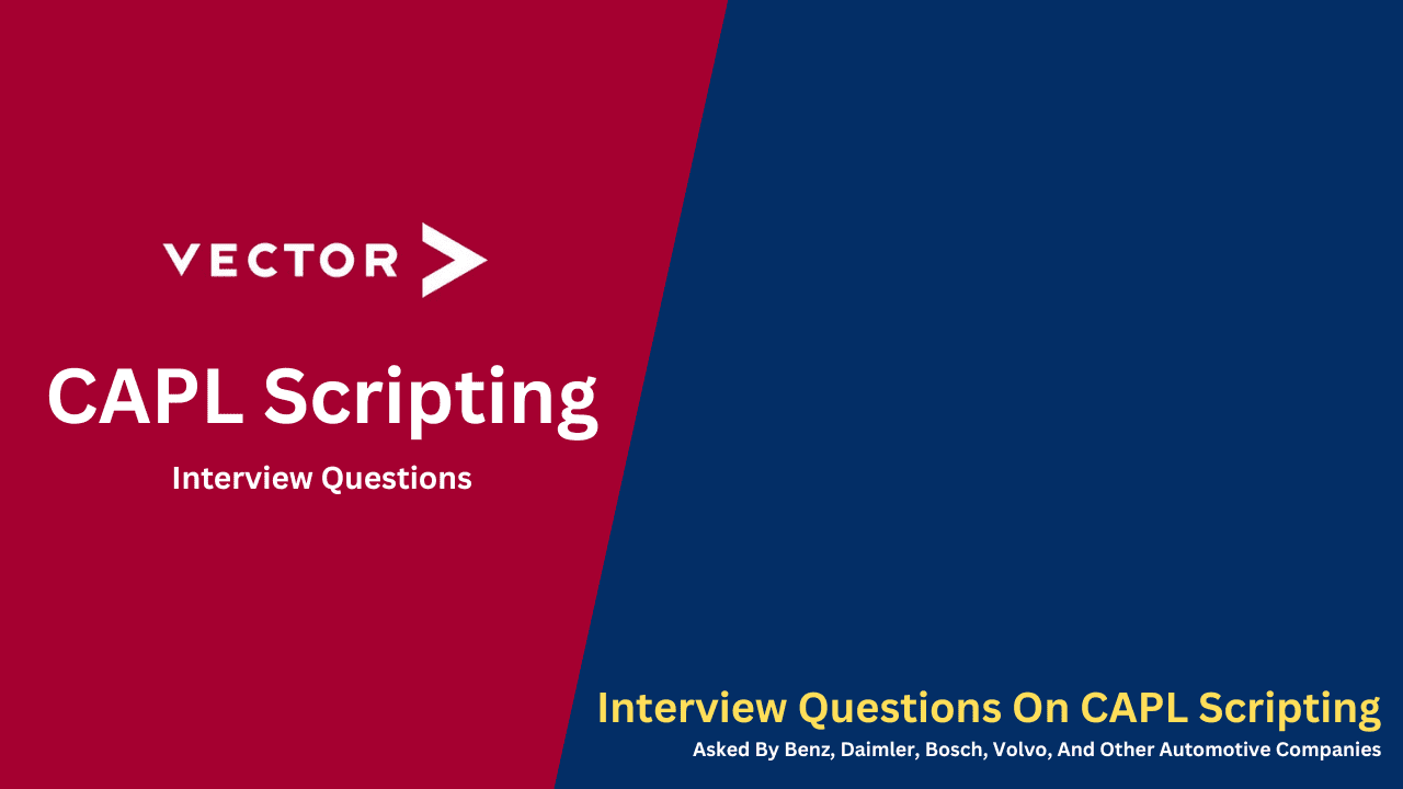 Interview Questions On CAPL Scripting Asked By Benz, Daimler, Bosch, Volvo, And Other Automotive Companies