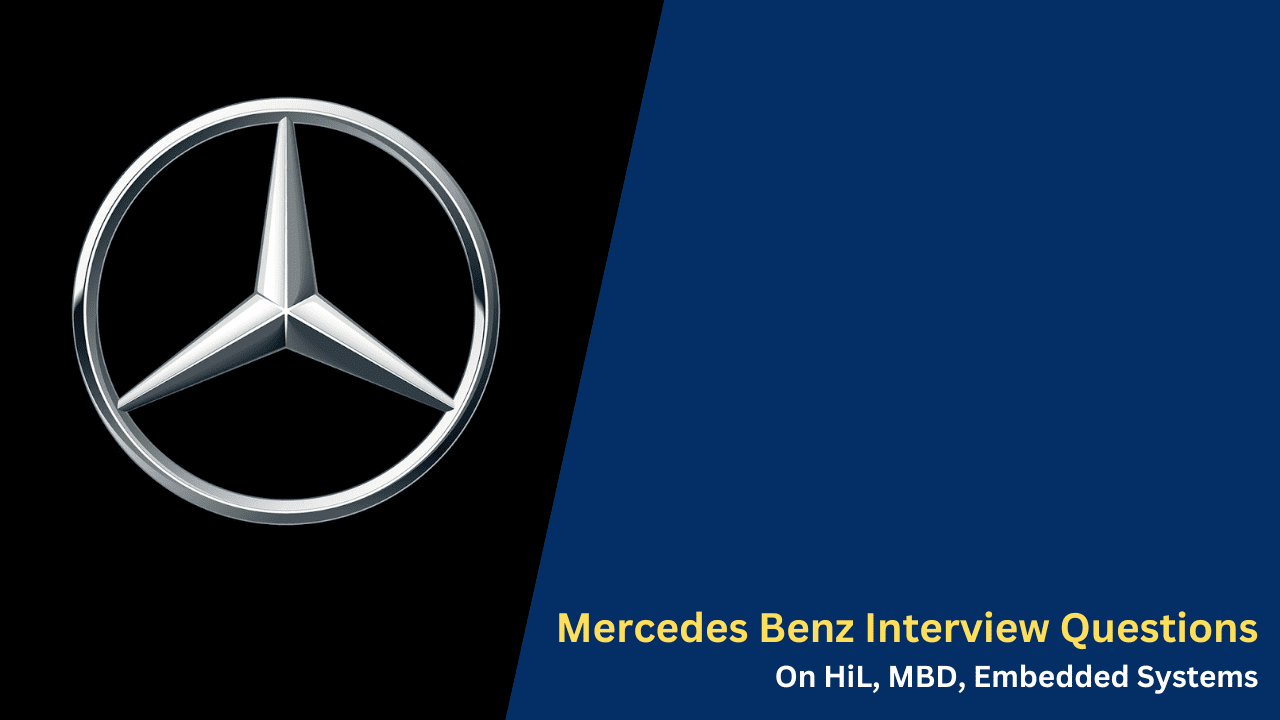 Mercedes Benz Interview Questions On HiL, MBD, Embedded Systems