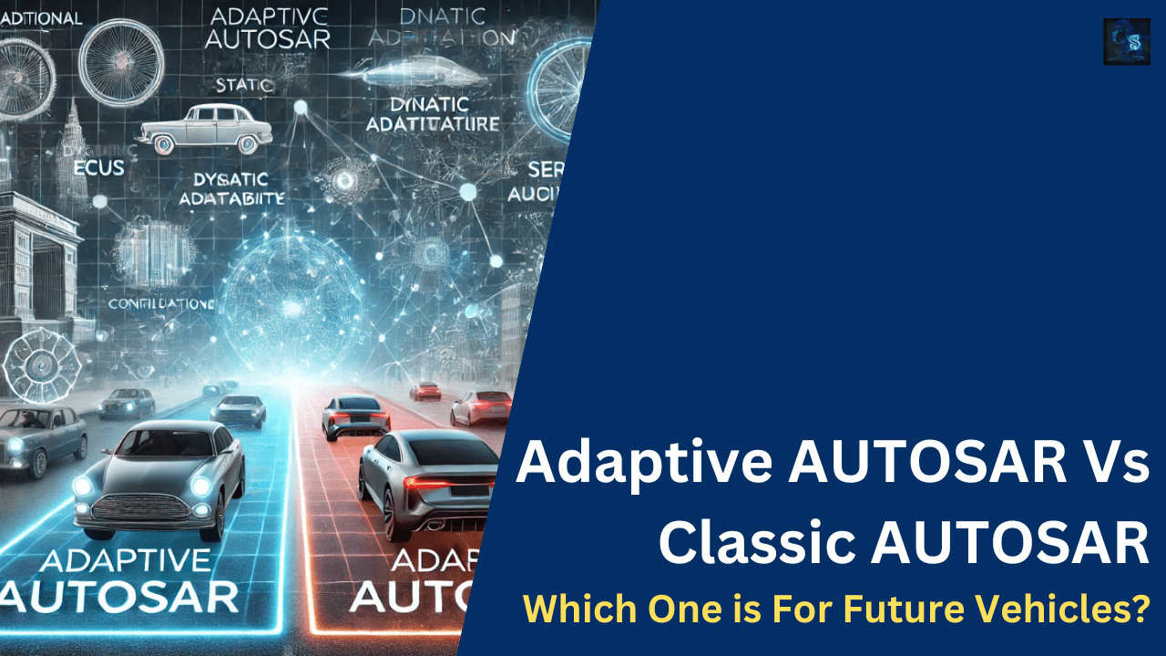 Adaptive AUTOSAR Vs Classic AUTOSAR Which One For Future Vehicles