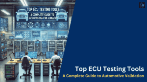 Top ECU Testing Tools: A Complete Guide To Automotive Validation
