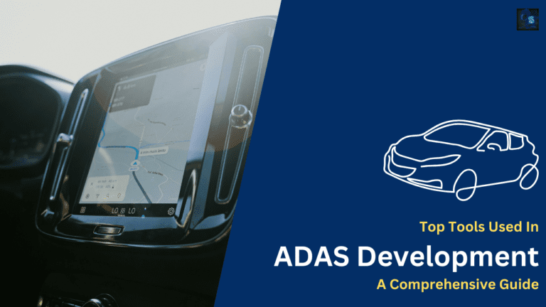 Top Tools Used In ADAS Development A Comprehensive Guide